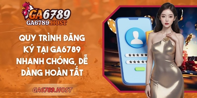 GA6789 | GA 6789 | Link Vào Nhà Cái Đá Gà GA6789.COM Mới Nhất 12/2025 22 Quy trình đăng ký tại Ga6789 nhanh chóng, dễ dàng hoàn tất
