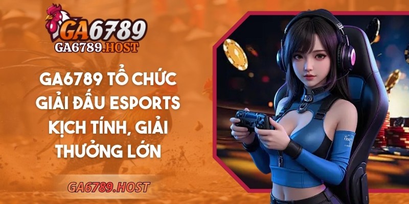 GA6789 | GA 6789 | Link Vào Nhà Cái Đá Gà GA6789.COM Mới Nhất 12/2025 20 Ga6789 tổ chức giải đấu Esports kịch tính, giải thưởng lớn