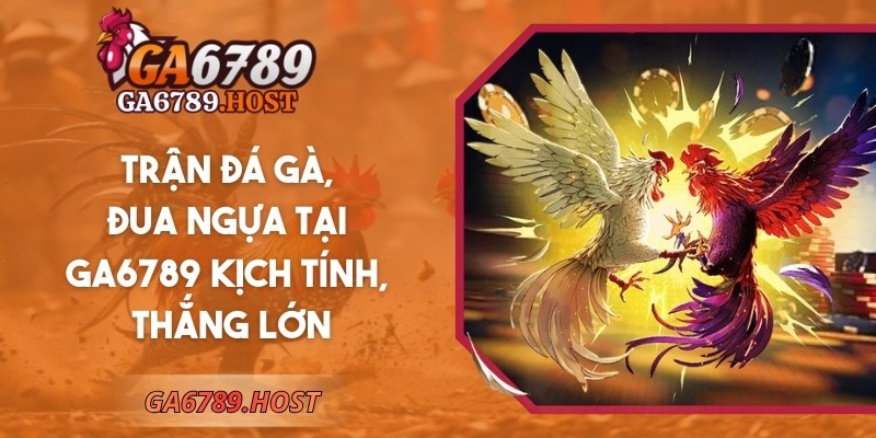 GA6789 | GA 6789 | Link Vào Nhà Cái Đá Gà GA6789.COM Mới Nhất 12/2025 21 Trận đá gà, đua ngựa tại Ga6789 kịch tính, thắng lớn